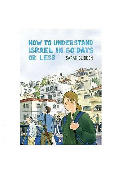 How to Understand Israel in 60 Days or Less