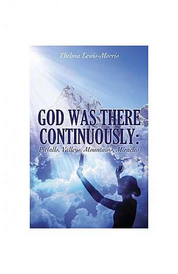 Coperta cărții God Was There Continuously: Pitfalls, Valleys, Mountains, Miracles