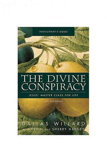 The Divine Conspiracy Participant's Guide: Jesus' Master Class for Life