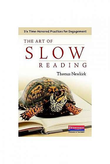 The Art of Slow Reading: Six Time-Honored Practices for Engagement