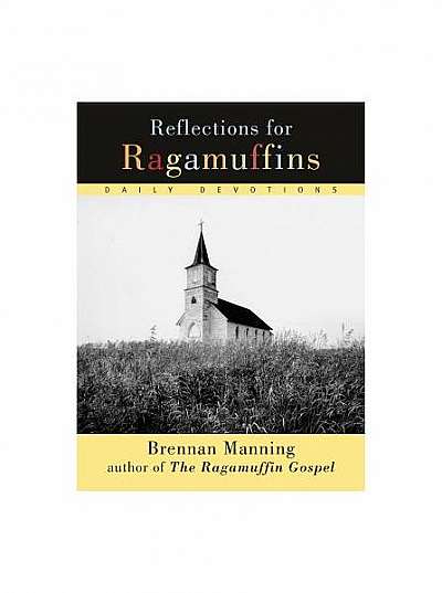 Reflections for Ragamuffins: Daily Devotions from the Writings of Brennan Manning