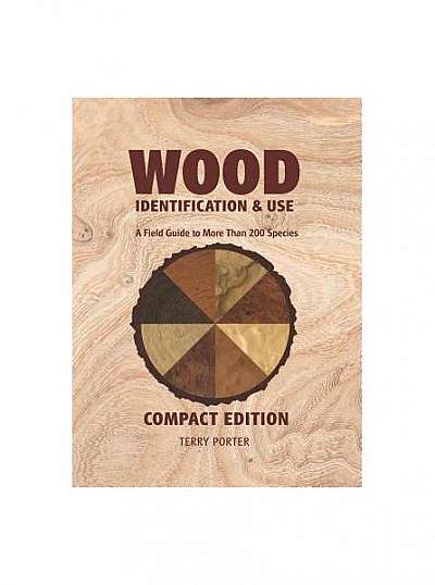 Wood Identification & Use: A Field Guide to More Than 200 Species