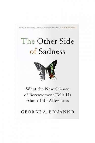 The Other Side of Sadness: What the New Science of Bereavement Tells Us about Life After Loss