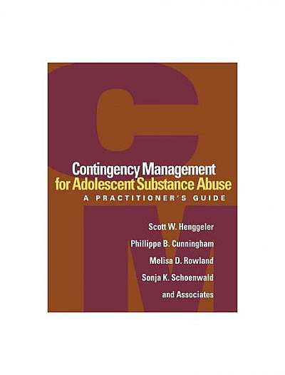 Contingency Management for Adolescent Substance Abuse: A Practitioner's Guide