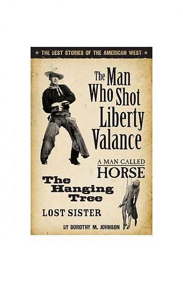 The Man Who Shot Liberty Valance: And a Man Called Horse, the Hanging Tree, and Lost Sister