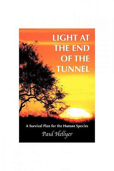 Light at the End of the Tunnel: A Survival Plan for the Human Species