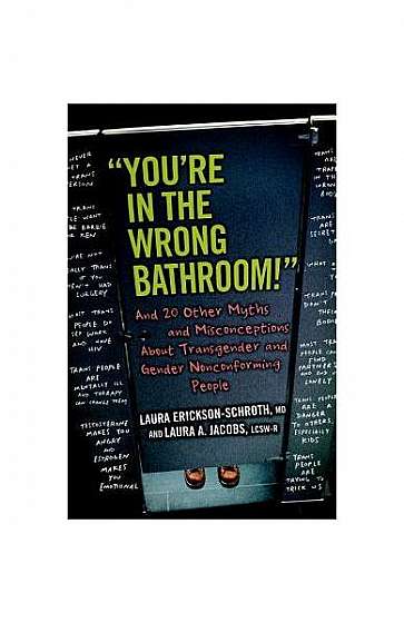 "You're in the Wrong Bathroom!": And 20 Other Myths and Misconceptions about Transgender and Gender Nonconforming People