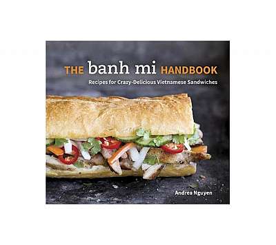 Coperta cărții The Banh Mi Handbook: Recipes for Crazy-Delicious Vietnamese Sandwiches