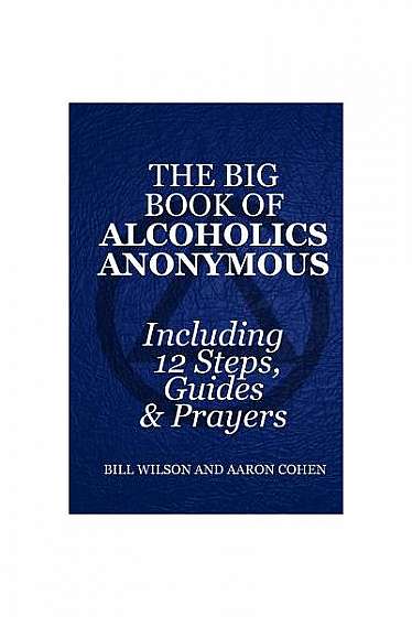 The Big Book of Alcoholics Anonymous ( Including 12 Steps, Guides & Prayers )