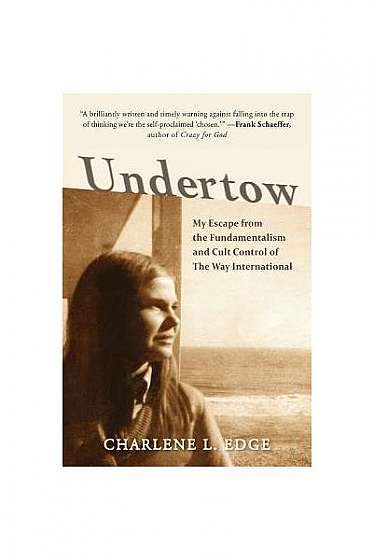 Undertow: My Escape from the Fundamentalism and Cult Control of the Way International