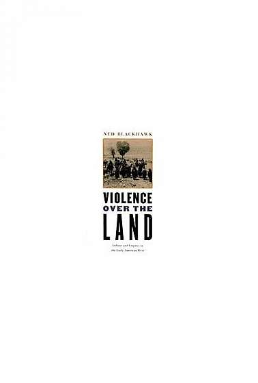 Violence Over the Land: Indians and Empires in the Early American West