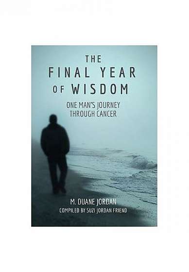 Coperta cărții The Final Year of Wisdom: One Man's Journey Through Cancer