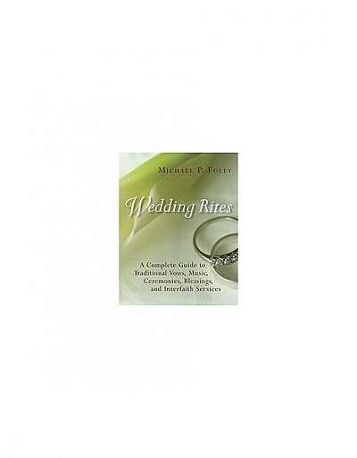 Wedding Rites: A Complete Guide to Traditional Vows, Music, Ceremonies, Blessings, and Interfaith Services