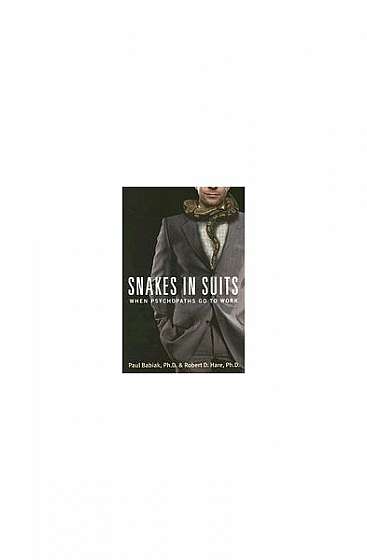 Snakes in Suits: When Psychopaths Go to Work