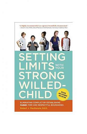 Setting Limits with Your Strong-Willed Child: Eliminating Conflict by Establishing Clear, Firm, and Respectful Boundaries
