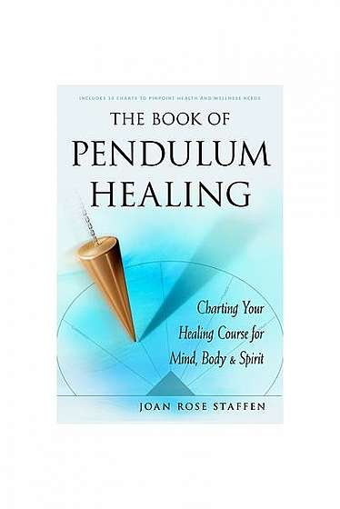 The Book of Pendulum Healing: Charting Your Healing Course for Mind, Body, & Spirit