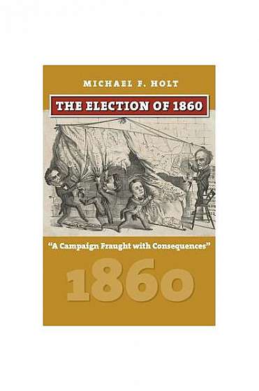 The Election of 1860: A Campaign Fraught with Consequences