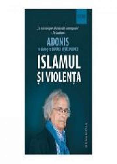 Islamul si violenta. In dialog cu Adonis - Houria Abdelouahed