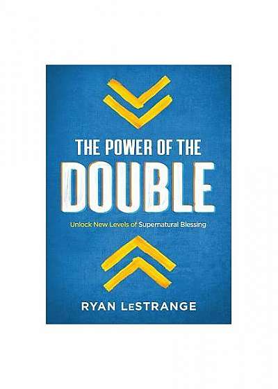 The Power of the Double: Unlock New Levels of Supernatural Blessing