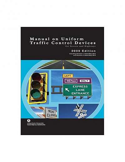 Manual on Uniform Traffic Control Devices for Streets and Highways - 2009 Edition with 2012 Revisions