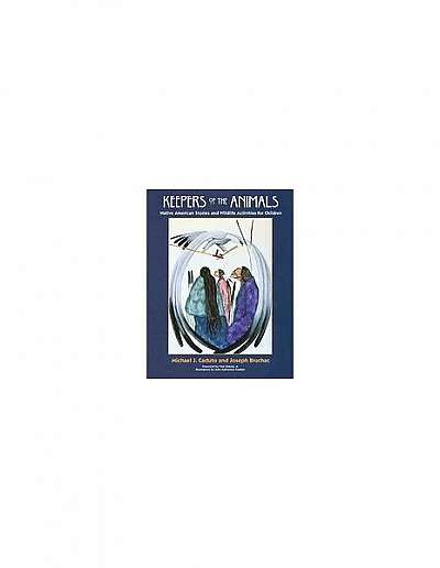 Keepers of the Animals: Native American Stories and Wildlife Activities for Children