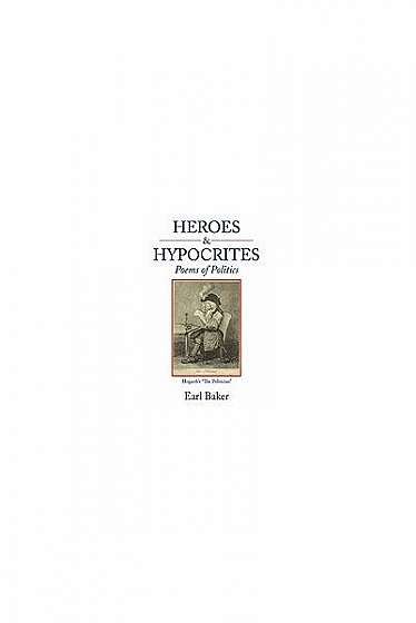 Heroes & Hypocrites: Poems of Politics