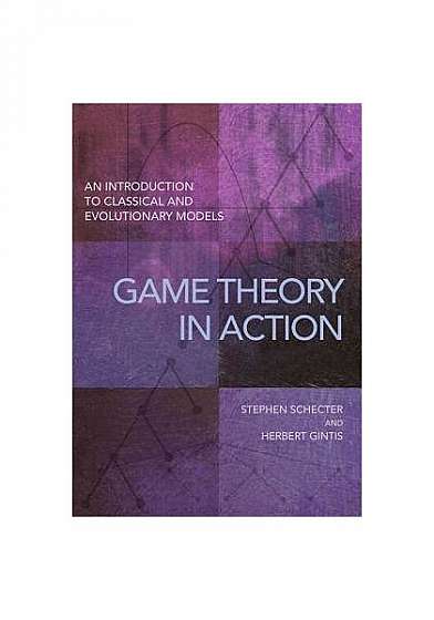 Game Theory in Action: An Introduction to Classical and Evolutionary Models