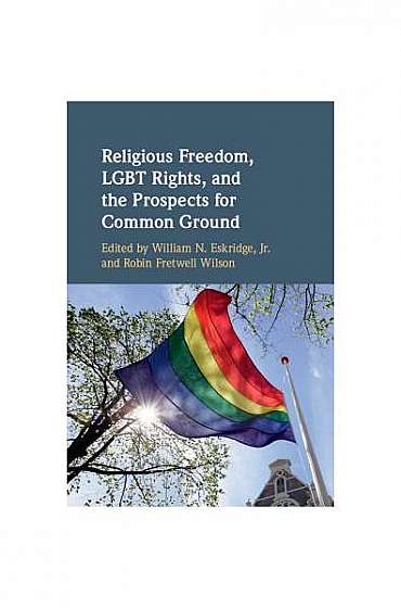 Religious Freedom, Lgbt Rights, and the Prospects for Common Ground