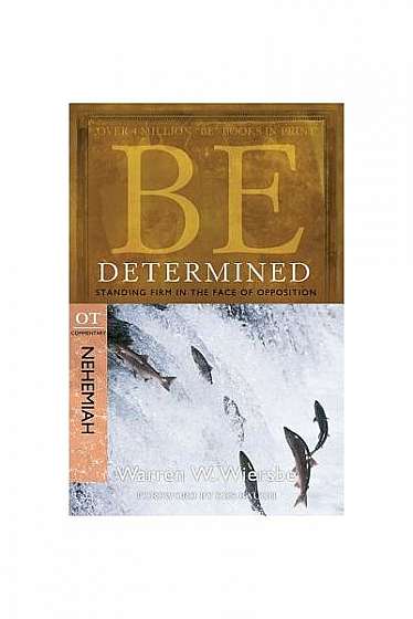 Be Determined: Standing Firm in the Face of Opposition: OT Commentary Nehemiah