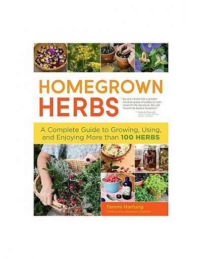 Homegrown Herbs: Gardening Techniques, Recipes, and Remedies for Growing and Using 101 Herbs