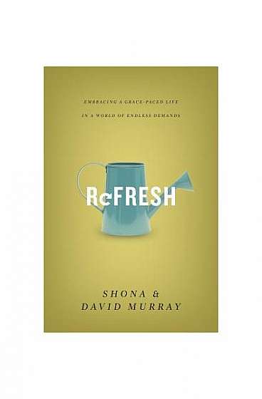 Refresh: Embracing a Grace-Paced Life in a World of Endless Demands