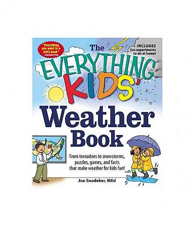 The Everything Kids' Weather Book: From Tornadoes to Snowstorms, Puzzles, Games, and Facts That Make Weather for Kids Fun!