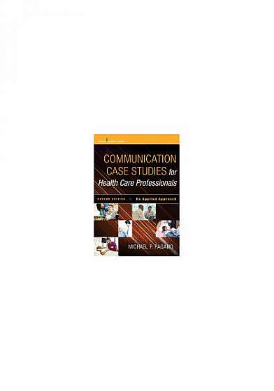 Communication Case Studies for Health Care Professionals, 2e: An Applied Approach