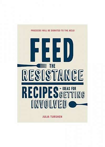 Feed the Resistance: Recipes + Ideas for Getting Involved