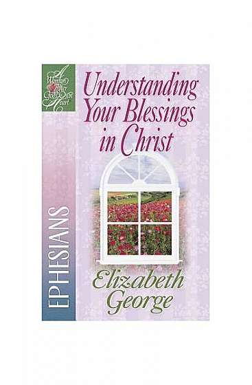 Understanding Your Blessings in Christ: Ephesians