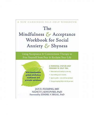 The Mindfulness & Acceptance Workbook for Social Anxiety & Shyness: Using Acceptance & Commitment Therapy to Free Yourself from Fear & Reclaim Your Li