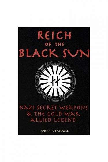 Reich of the Black Sun: Nazi Secret Weapons & the Cold War Allied Legend