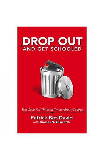 Coperta cărții Drop Out and Get Schooled: The Case for Thinking Twice about College