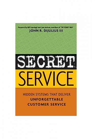 Secret Service: Hidden Systems That Deliver Unforgettable Customer Service