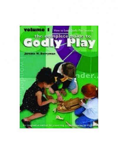 The Complete Guide to Godly Play, Volume 1: How to Lead Godly Play Lessons