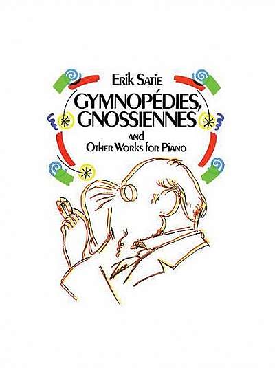 Gymnopedies, Gnossiennes and Other Works for Piano