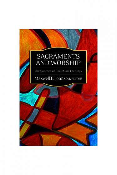 Sacraments and Worship: The Sources of Christian Theology