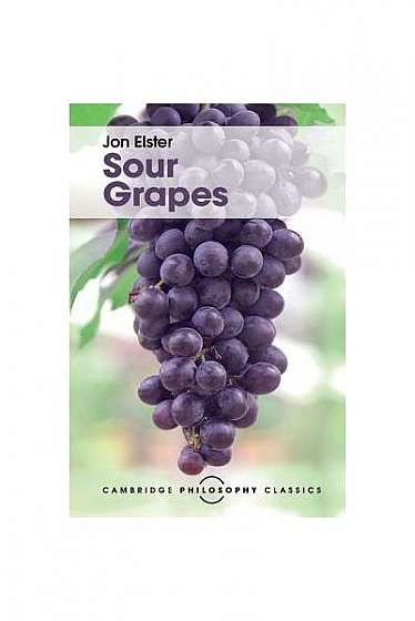 Coperta cărții Sour Grapes: Studies in the Subversion of Rationality