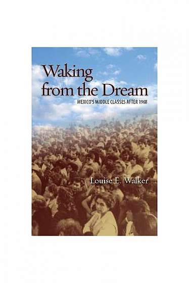 Coperta cărții Waking from the Dream: Mexico's Middle Classes After 1968