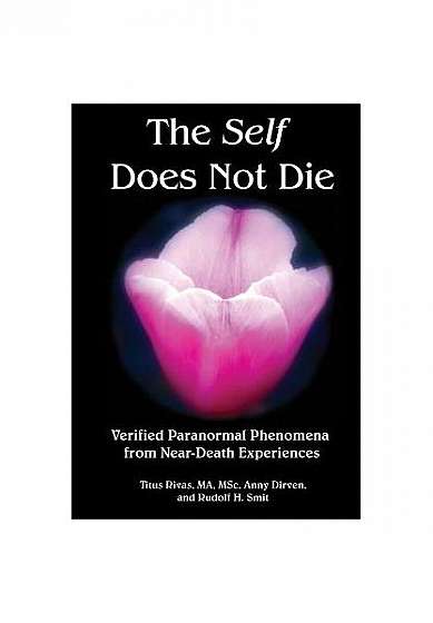 The Self Does Not Die: Verified Paranormal Phenomena from Near-Death Experiences