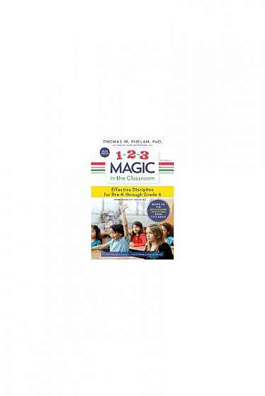 1-2-3 Magic in the Classroom: Effective Discipline for Pre-K Through Grade 8