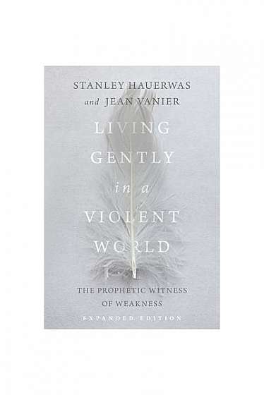 Coperta cărții Living Gently in a Violent World: The Prophetic Witness of Weakness
