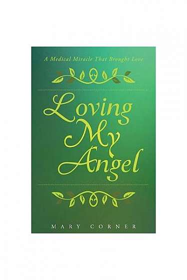 Loving My Angel: A Medical Miracle That Brought Love