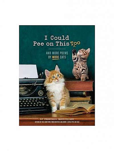 I Could Pee on This, Too: And More Poems by More Cats