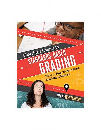 Charting a Course to Standards-Based Grading: What to Stop, What to Start, and Why It Matters